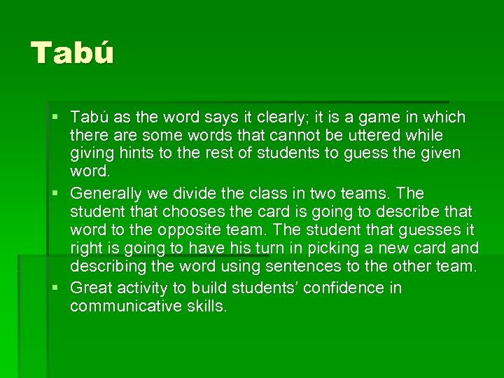 Tabú § Tabú as the word says it clearly; it is a game in