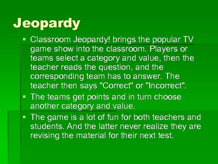 Jeopardy § Classroom Jeopardy! brings the popular TV game show into the classroom. Players