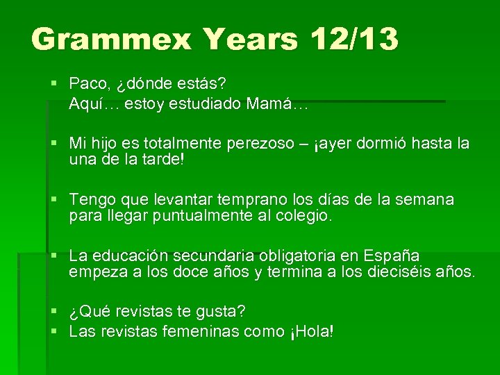 Grammex Years 12/13 § Paco, ¿dónde estás? Aquí… estoy estudiado Mamá… § Mi hijo
