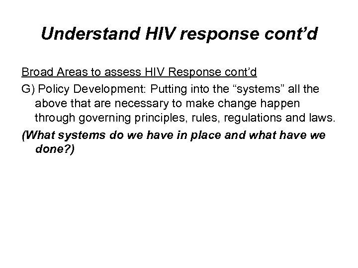 Understand HIV response cont’d Broad Areas to assess HIV Response cont’d G) Policy Development: