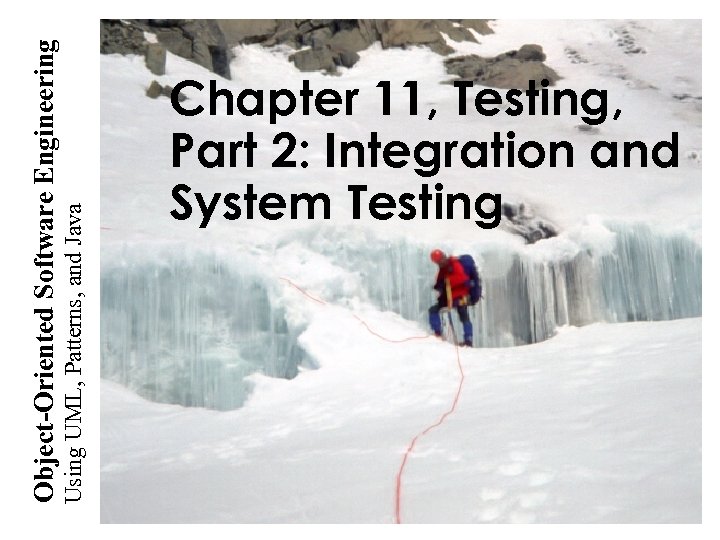 Using UML, Patterns, and Java Object-Oriented Software Engineering Chapter 11, Testing, Part 2: Integration