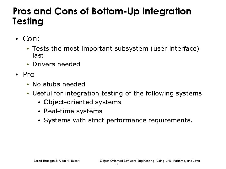 Pros and Cons of Bottom-Up Integration Testing • Con: • Tests the most important