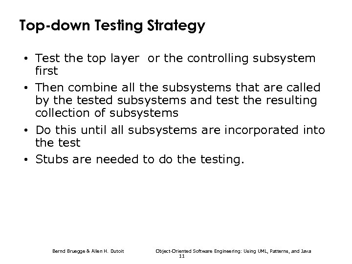 Top-down Testing Strategy • Test the top layer or the controlling subsystem first •