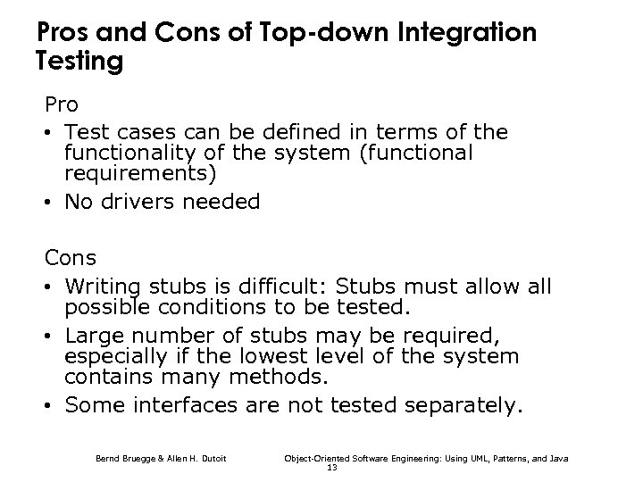 Pros and Cons of Top-down Integration Testing Pro • Test cases can be defined