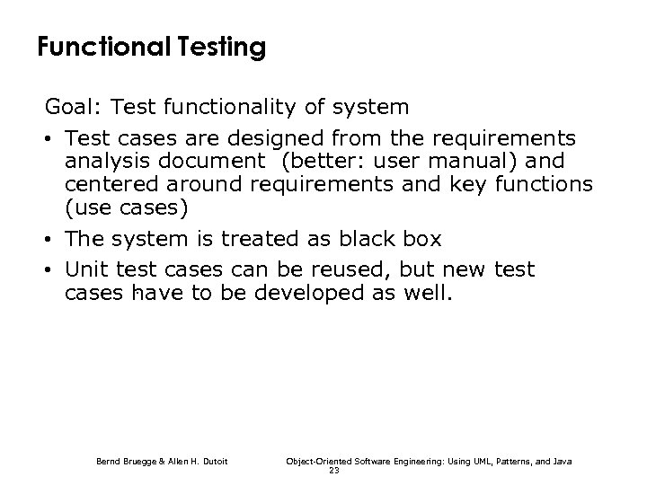 Functional Testing Goal: Test functionality of system • Test cases are designed from the