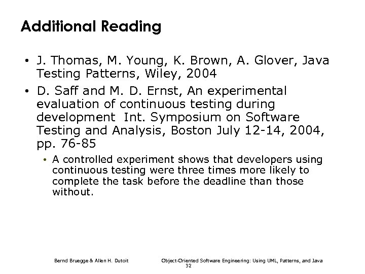 Additional Reading • J. Thomas, M. Young, K. Brown, A. Glover, Java Testing Patterns,