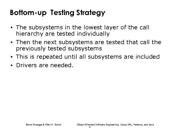 Bottom-up Testing Strategy • The subsystems in the lowest layer of the call hierarchy