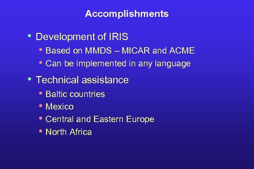 Accomplishments • Development of IRIS • Based on MMDS – MICAR and ACME •