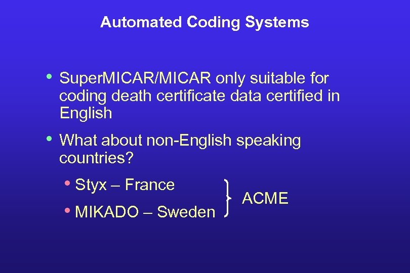 Automated Coding Systems • Super. MICAR/MICAR only suitable for coding death certificate data certified