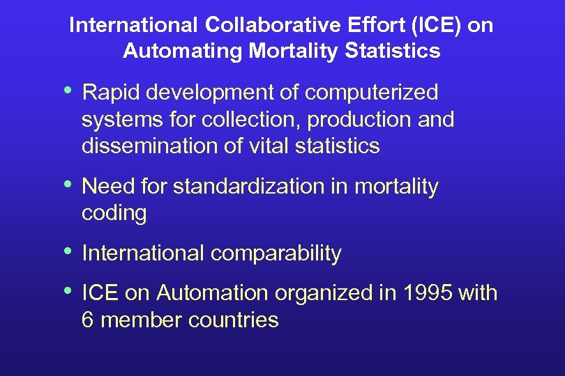 International Collaborative Effort (ICE) on Automating Mortality Statistics • Rapid development of computerized systems