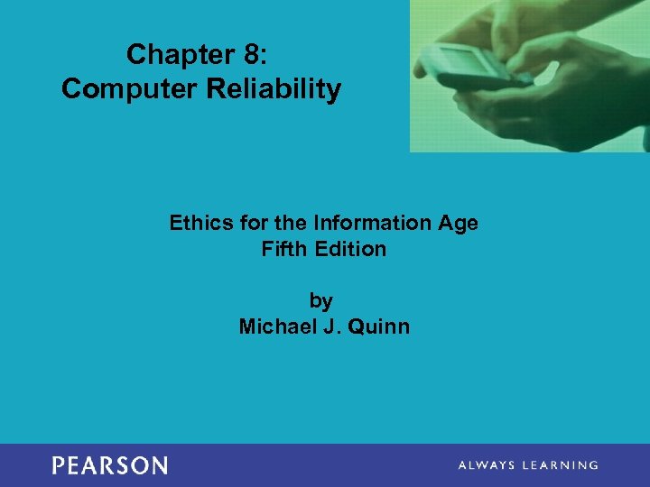 Chapter 8: Computer Reliability Ethics for the Information Age Fifth Edition by Michael J.