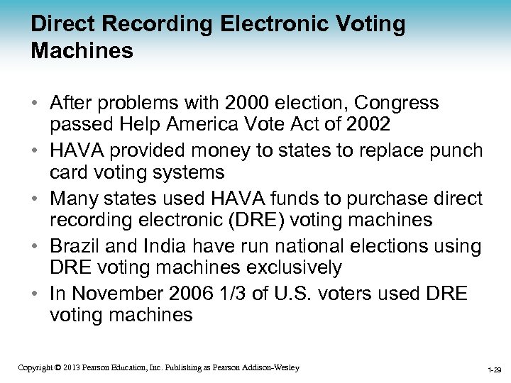 Direct Recording Electronic Voting Machines • After problems with 2000 election, Congress passed Help