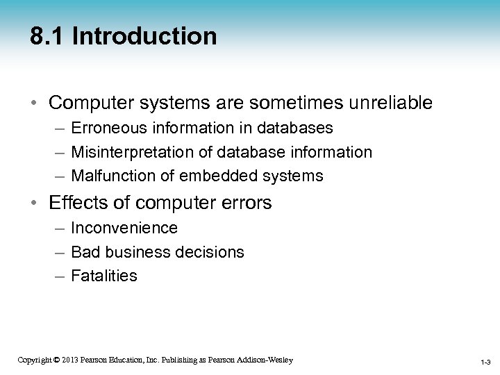 8. 1 Introduction • Computer systems are sometimes unreliable – Erroneous information in databases