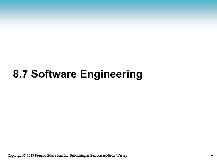 8. 7 Software Engineering 1 -47 Copyright © 2013 Pearson Education, Inc. Publishing as