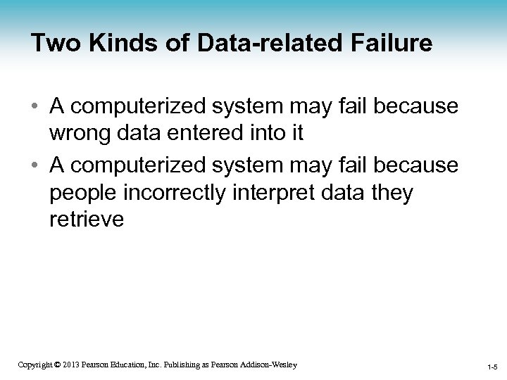 Two Kinds of Data-related Failure • A computerized system may fail because wrong data