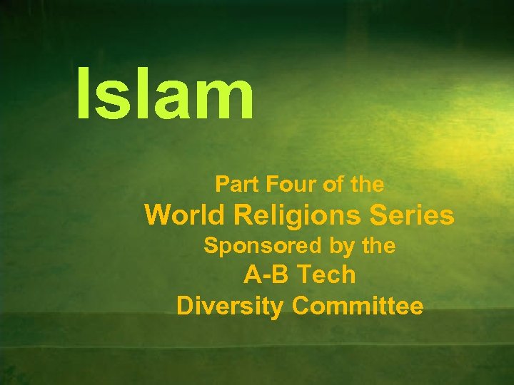 Islam Part Four of the World Religions Series Sponsored by the A-B Tech Diversity