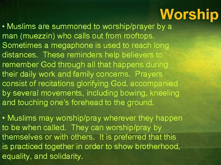 Worship • Muslims are summoned to worship/prayer by a man (muezzin) who calls out