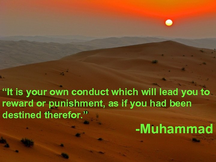 “It is your own conduct which will lead you to reward or punishment, as