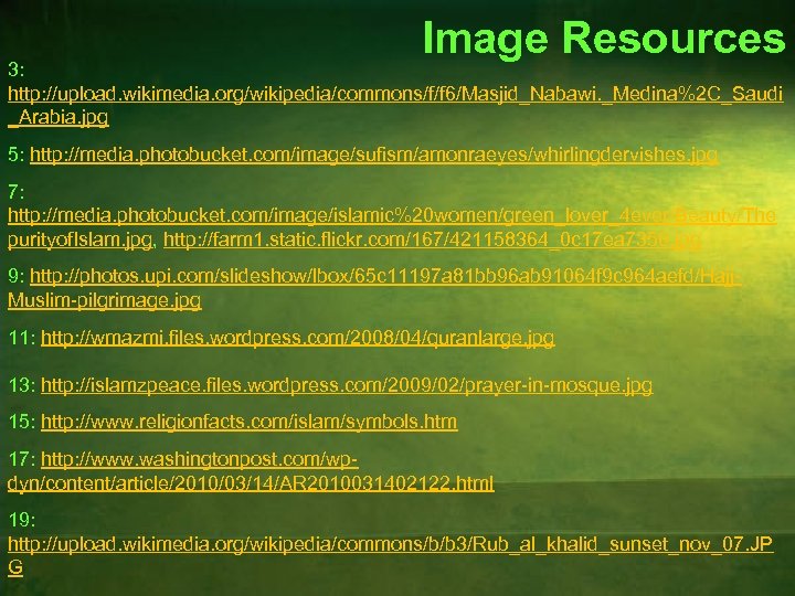 Image Resources 3: http: //upload. wikimedia. org/wikipedia/commons/f/f 6/Masjid_Nabawi. _Medina%2 C_Saudi _Arabia. jpg 5: http: