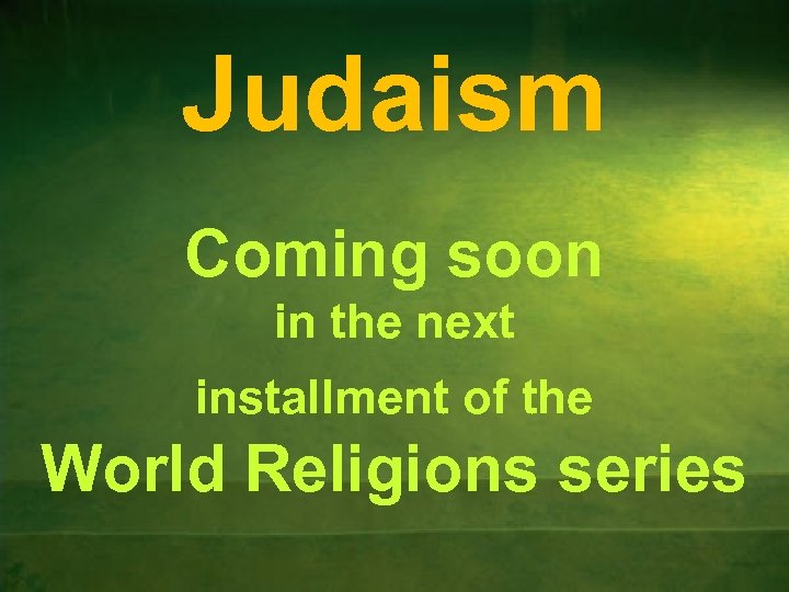 Judaism Coming soon in the next installment of the World Religions series 