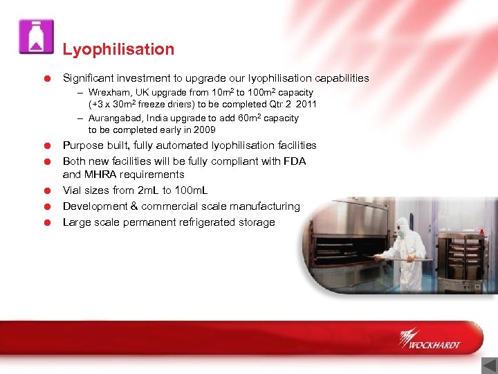 Lyophilisation = Significant investment to upgrade our lyophilisation capabilities – Wrexham, UK upgrade from