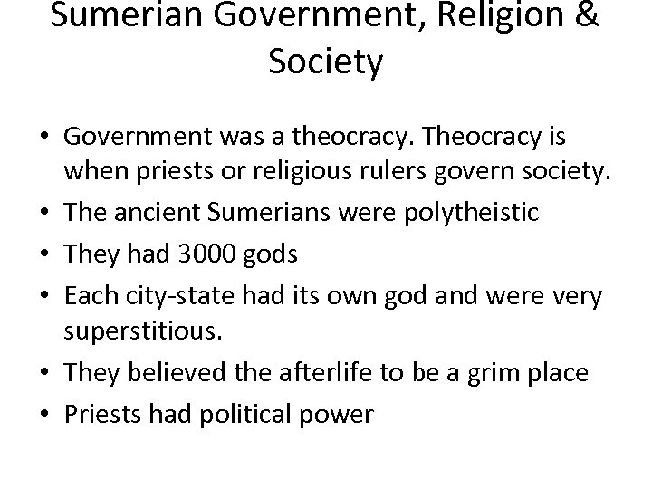 Sumerian Government, Religion & Society • Government was a theocracy. Theocracy is when priests