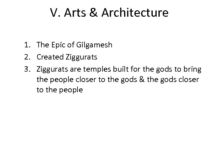 V. Arts & Architecture 1. The Epic of Gilgamesh 2. Created Ziggurats 3. Ziggurats
