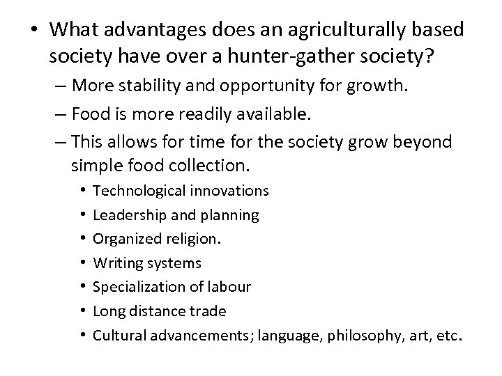  • What advantages does an agriculturally based society have over a hunter-gather society?