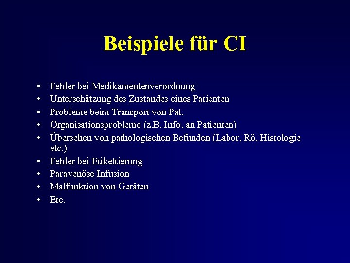 Beispiele für CI • • • Fehler bei Medikamentenverordnung Unterschätzung des Zustandes eines Patienten