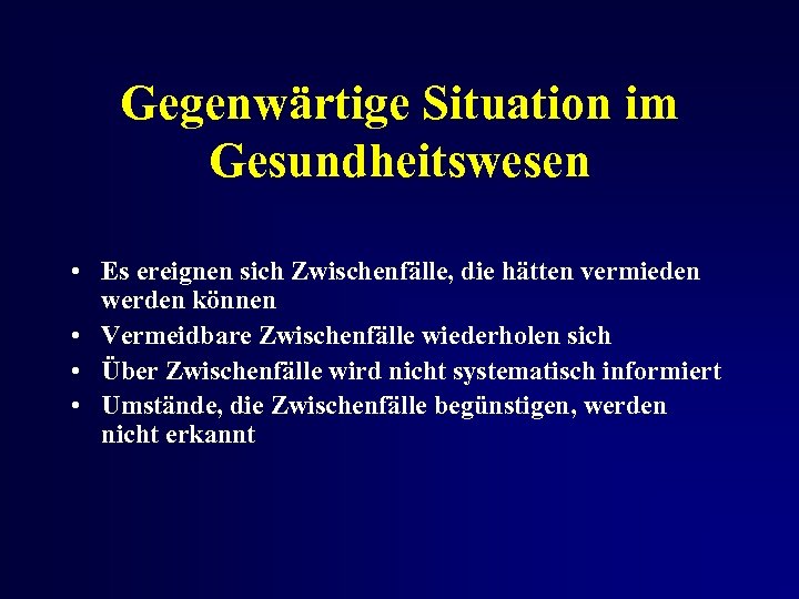 Gegenwärtige Situation im Gesundheitswesen • Es ereignen sich Zwischenfälle, die hätten vermieden werden können