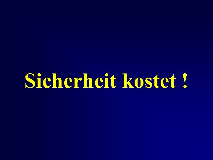 Sicherheit kostet ! 