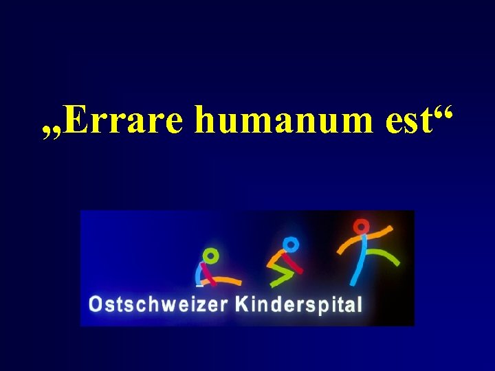 „Errare humanum est“ 