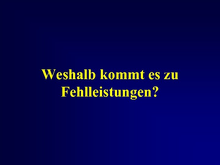 Weshalb kommt es zu Fehlleistungen? 