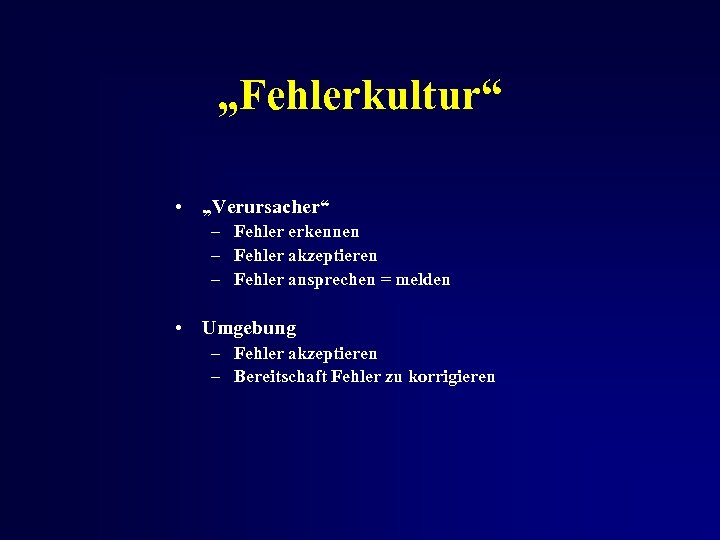 „Fehlerkultur“ • „Verursacher“ – Fehler erkennen – Fehler akzeptieren – Fehler ansprechen = melden