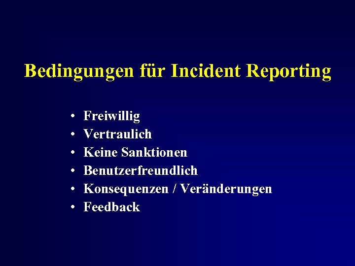 Bedingungen für Incident Reporting • • • Freiwillig Vertraulich Keine Sanktionen Benutzerfreundlich Konsequenzen /