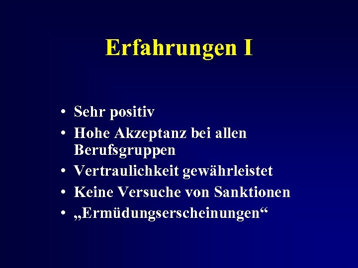 Erfahrungen I • Sehr positiv • Hohe Akzeptanz bei allen Berufsgruppen • Vertraulichkeit gewährleistet