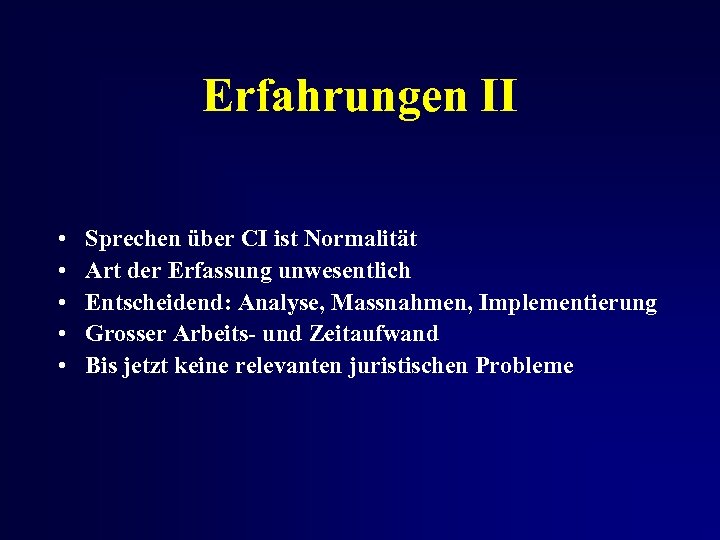 Erfahrungen II • • • Sprechen über CI ist Normalität Art der Erfassung unwesentlich