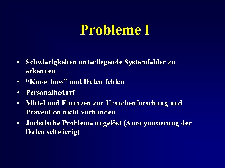 Probleme l • Schwierigkeiten unterliegende Systemfehler zu erkennen • “Know how” und Daten fehlen