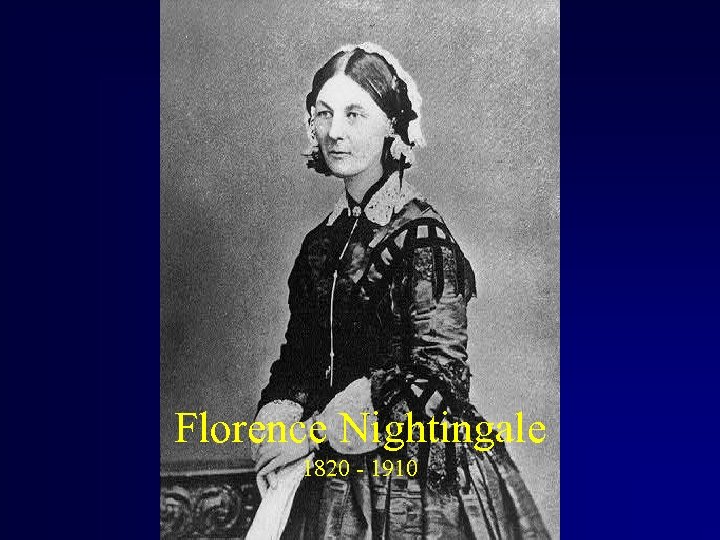 Florence Nightingale 1820 - 1910 