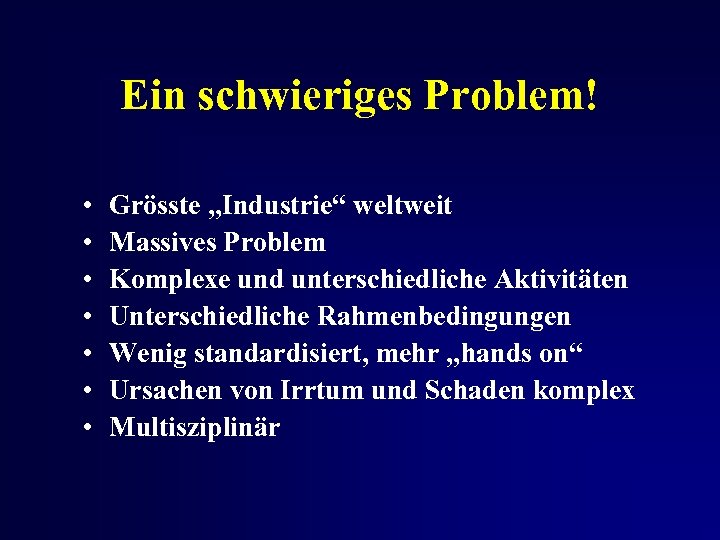 Ein schwieriges Problem! • • Grösste „Industrie“ weltweit Massives Problem Komplexe und unterschiedliche Aktivitäten