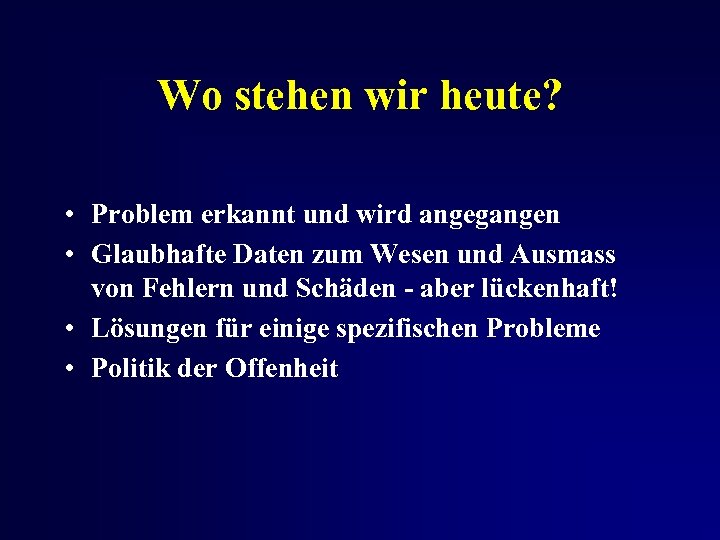 Wo stehen wir heute? • Problem erkannt und wird angegangen • Glaubhafte Daten zum