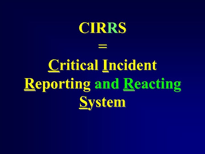 CIRRS = Critical Incident Reporting and Reacting System 