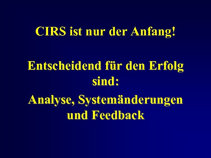 CIRS ist nur der Anfang! Entscheidend für den Erfolg sind: Analyse, Systemänderungen und Feedback