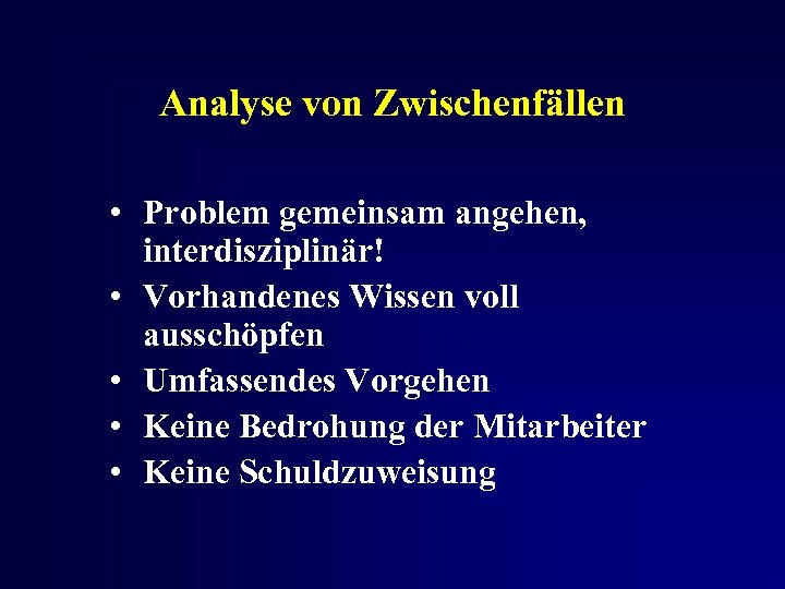 Analyse von Zwischenfällen • Problem gemeinsam angehen, interdisziplinär! • Vorhandenes Wissen voll ausschöpfen •