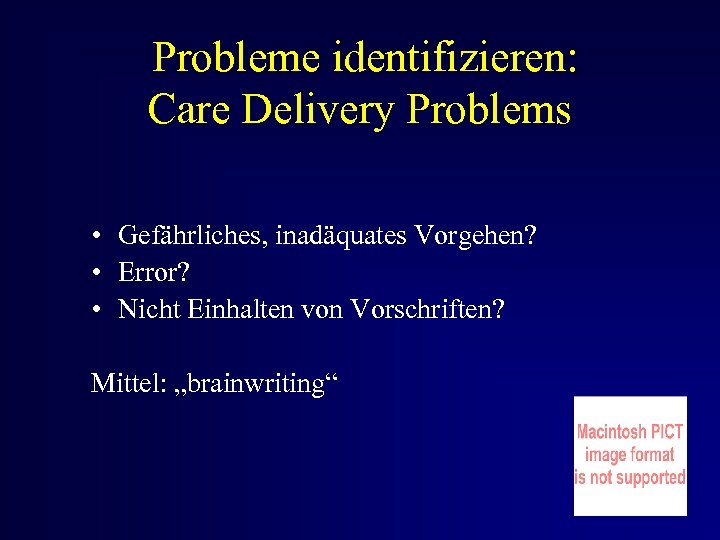 Probleme identifizieren: Care Delivery Problems • Gefährliches, inadäquates Vorgehen? • Error? • Nicht Einhalten