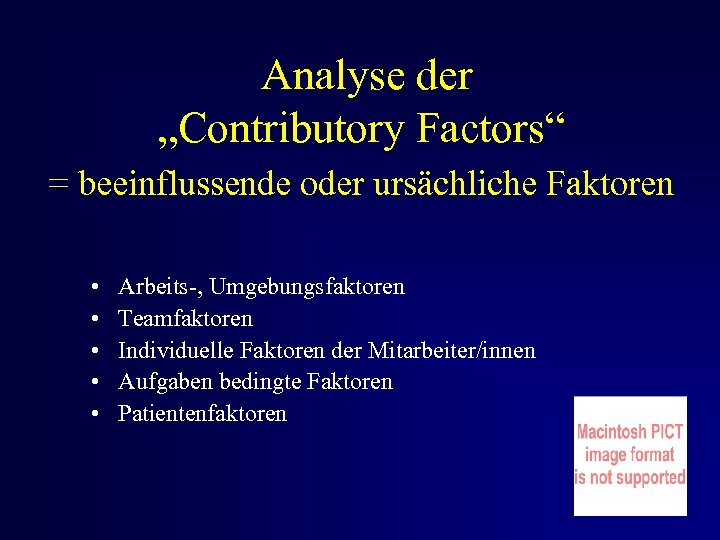 Analyse der „Contributory Factors“ = beeinflussende oder ursächliche Faktoren • • • Arbeits-, Umgebungsfaktoren