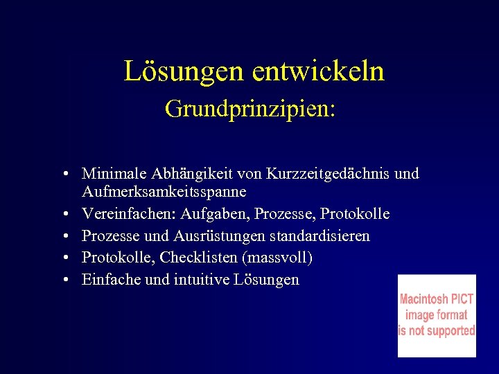 Lösungen entwickeln Grundprinzipien: • Minimale Abhängikeit von Kurzzeitgedächnis und Aufmerksamkeitsspanne • Vereinfachen: Aufgaben, Prozesse,