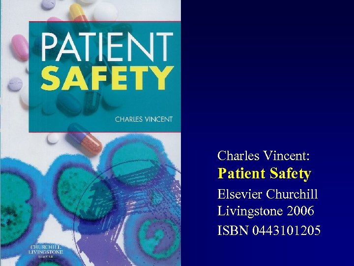 Charles Vincent: Patient Safety Elsevier Churchill Livingstone 2006 ISBN 0443101205 