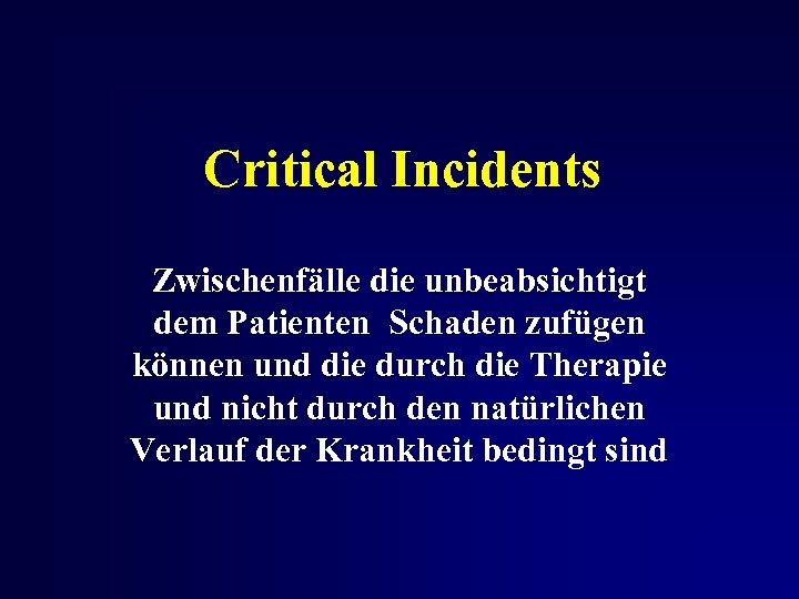 Critical Incidents Zwischenfälle die unbeabsichtigt dem Patienten Schaden zufügen können und die durch die