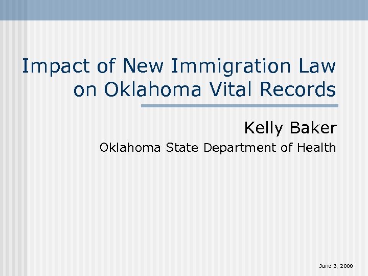 Impact of New Immigration Law on Oklahoma Vital Records Kelly Baker Oklahoma State Department